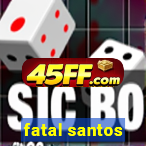 fatal santos